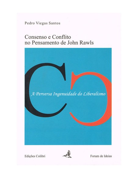 CONSENSO E CONFLITO NO PENSAMENTO DE JOHN RAWLS A PERVERSA INGENUIDADE DO LIBERALISMO