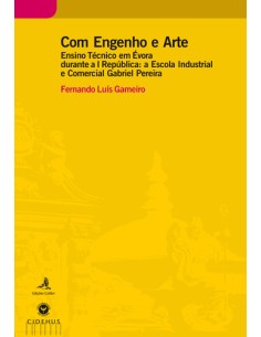COM ENGENHO E ARTE ENSINO TECNICO EM EVORA DURANTE A I REPUBLICA A ESCOLA INDUSTRIAL E COMERCIAL