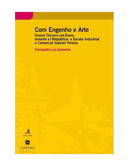COM ENGENHO E ARTE ENSINO TECNICO EM EVORA DURANTE A I REPUBLICA A ESCOLA INDUSTRIAL E COMERCIAL