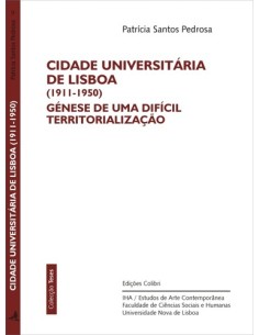 CIDADE UNIVERSITARIA DE LISBOA 1911 1950 GENESE DE UMA DIFICIL TERRITORIALIZACAO