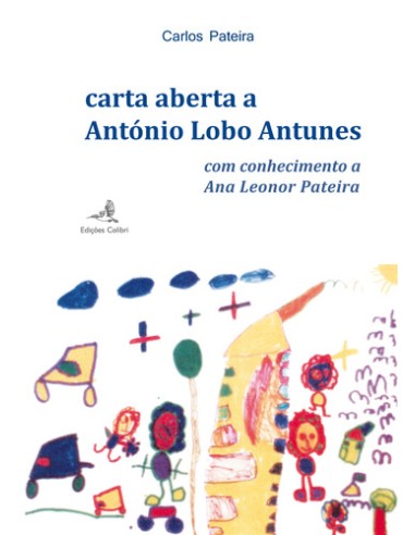 CARTA ABERTA A ANTONIO LOBO ANTUNES COM CONHECIMENTO A ANA LEONOR PATEIRA