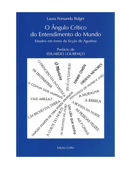 O ANGULO CRITICO DO ENTENDIMENTO DO MUNDO ESTUDOS EM TORNO DA FICCAO DE AGUSTINA
