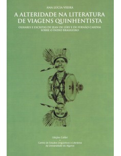 A ALTERIDADE NA LITERATURA DE VIAGENS QUINHENTISTA OLHARES E ESCRITAS DE JEAN DE LERY E DE FERNAO CA