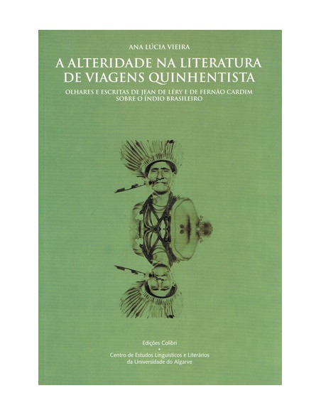 A ALTERIDADE NA LITERATURA DE VIAGENS QUINHENTISTA OLHARES E ESCRITAS DE JEAN DE LERY E DE FERNAO CA