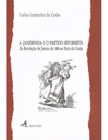 A JANEIRINHA E O PARTIDO REFORMISTA DA REVOLUCAO DE JANEIRO DE 1868 AO PACTO DA GRANJA