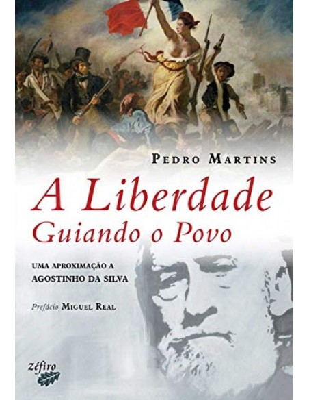 A LIBERDADE GUIANDO O POVO UMA APROXIMACAO A AGOSTINHO DA SILVA