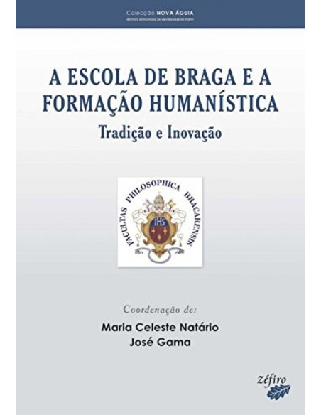 A ESCOLA DE BRAGA E A FORMACAO HUMANISTICA TRADICAO E INOVACAO
