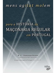 MENS AGITAT MOLEM PARA A HISTORIA DA MACONARIA REGULAR EM PORTUGAL
