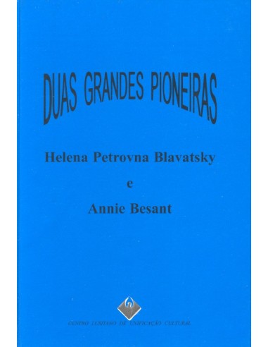 Duas Grandes Pioneiras Helena Petrovna Blavatsky e Annie Besant