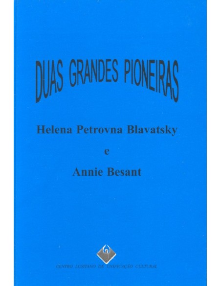 Duas Grandes Pioneiras Helena Petrovna Blavatsky e Annie Besant