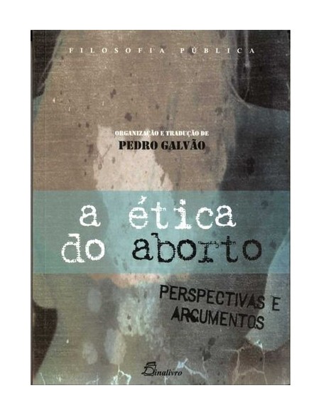 PORTETICA DO ABORTO PERSPECTIVAS E ARGUMENTOS