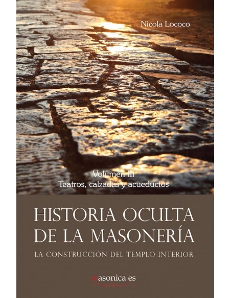 Historia oculta de la masoneria III Teatros calzadas y acueductos