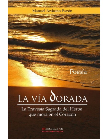 La Va Dorada La Travesa Sagrada del Heroe que mora en el Corazon