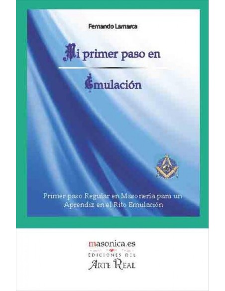 Mi primer paso en Emulacion Primer paso Regular en Masoneria para un Aprendiz en el Rito Emulacion