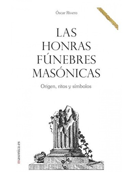 Las honras funebres masonicas Origen ritos y simbolos
