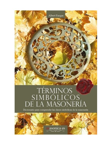 Terminos simbolicos de la masoneria Diccionario para comprender las claves simbolicas de la masoner