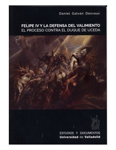 Felipe Iv Y La Defensa Del Valimiento El Proceso Contra El Duque De Uceda