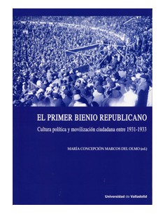Primer Bienio Republicano El Cultura Politica Y Movilizacion Ciudadana Entre 1931 1933