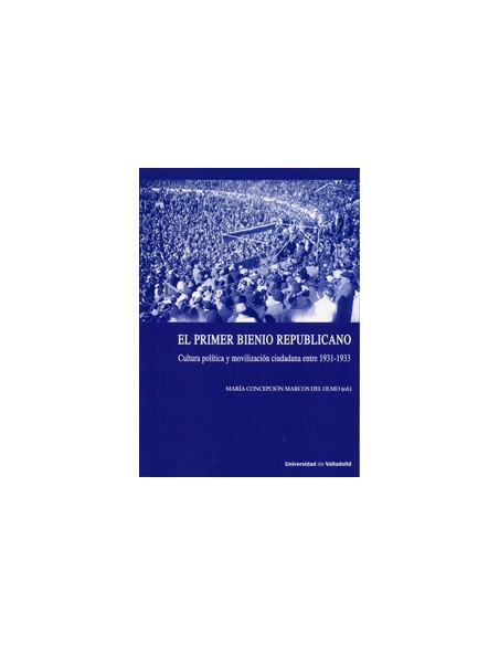 Primer Bienio Republicano El Cultura Politica Y Movilizacion Ciudadana Entre 1931 1933
