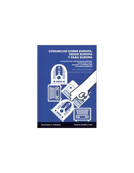 Comunicar Sobre Europa Desde Europa Y Para Europa La Poltica De Comunicacion Europea Entre 1950 Y