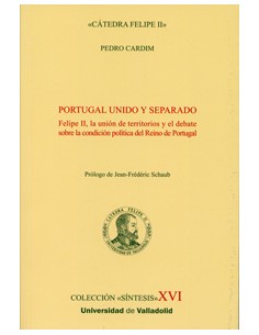 Portugal Unido Y Separado Felipe Ii La Union De Territorios Y El Debate Sobre La Condicion Politic