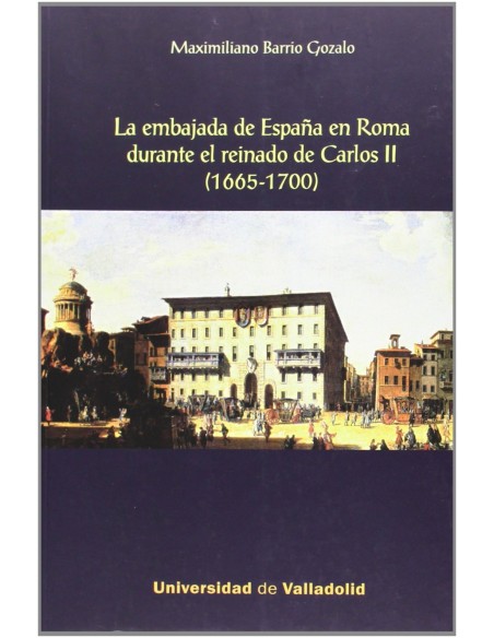 Embajada De Espana En Roma Durante El Reinado De Carlos Ii La 1665 1700