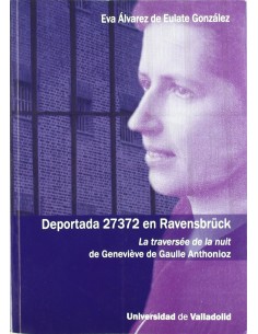 Deportada 27372 En Ravensbruck La Traversee De La Nuit De Genevieve De Gaulle Anthonioz
