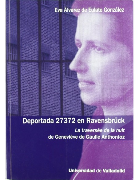 Deportada 27372 En Ravensbruck La Traversee De La Nuit De Genevieve De Gaulle Anthonioz