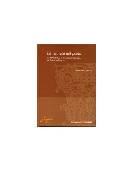Rubrica Del Poeta La La Expresion De La Autoconciencia Poetica De Boscan A Gongora