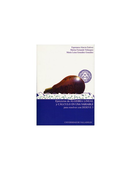 Ejercicios De Algebra Lineal Y Calculo En Una Variable Para Resolver Con Derive 5