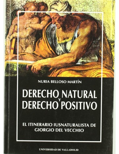 Derecho Natural Y Derecho Positivo El Itinerario Iusnaturalista De Giorgio Del Vecchio