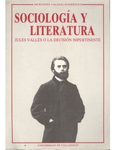 Sociologa Y Literatura Jules Valles O La Decision Impertinente