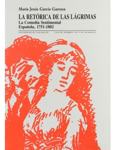 Retorica De Las Lagrimas La La Comedia Sentimental Espanola 1751 1802
