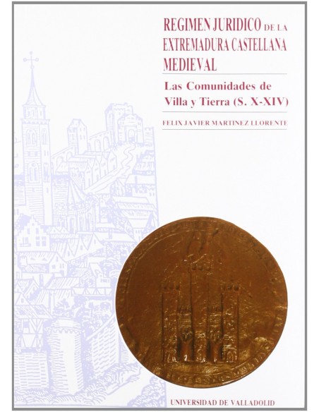 Regimen Juridico De La Extremadura Castellana Medieval Las Comunidades De Villa Y Tierra s X xiv