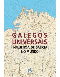 Galegos universais Influencia de Galicia no mundo