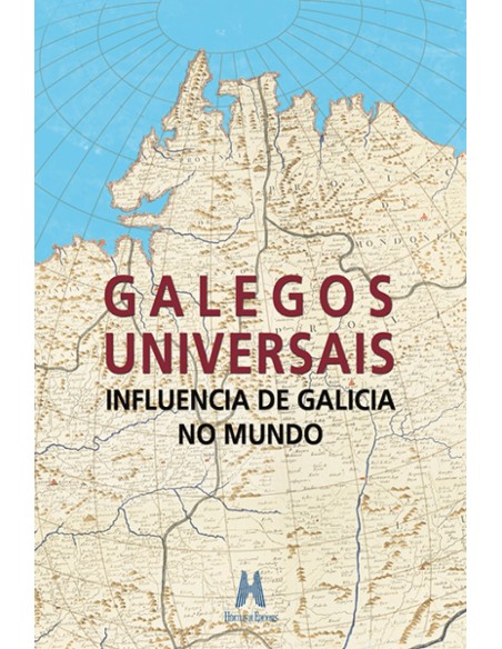 Galegos universais Influencia de Galicia no mundo