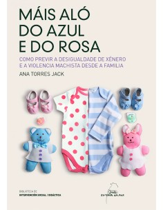 Mais alo do azul e do rosa Como previr a desigualdade de xenero e a violencia machista desde a familia