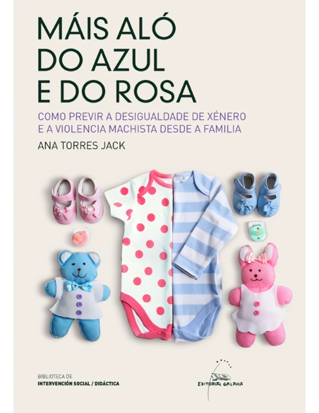 Mais alo do azul e do rosa Como previr a desigualdade de xenero e a violencia machista desde a familia