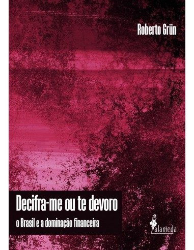 Decifra me ou te devoro o Brasil e a dominacao finance