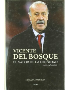 Vicente del Bosque El valor de la dignidad