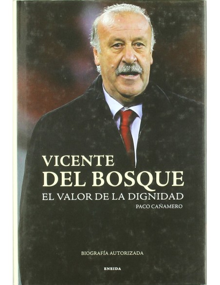 Vicente del Bosque El valor de la dignidad