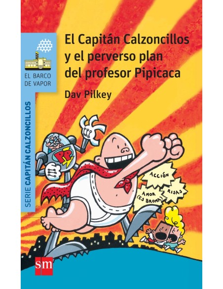 El Capitan Calzoncillos y el perverso plan del profesor Pipicaca