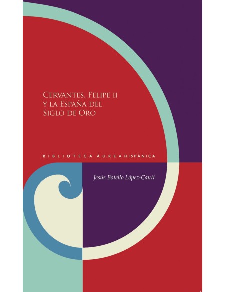 Cervantes Felipe II y la Espana del Siglo de Oro