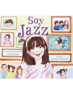SOY JAZZ Jessica Herthel y Jazz Jennings Ilustrado por Shelag McNicholas