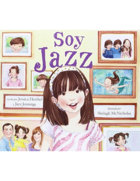 SOY JAZZ Jessica Herthel y Jazz Jennings Ilustrado por Shelag McNicholas