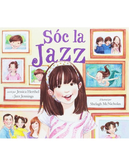 SOC LA JAZZ Jessica Herthel y Jazz Jennings Ilustrado por Shelag McNicholas