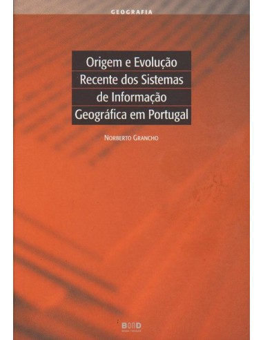 Origem e EvoluCao Recente dos Sistemas de InformaCao Geografica em Portugal