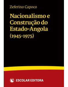 Nacionalismo e ConstruCao do Estado Angola 1945 1975