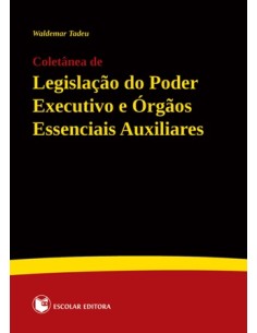 Coletanea de LegislaCao do Poder Executivo e Orgaos Essenciais Auxiliares