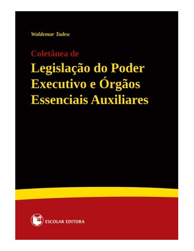 Coletanea de LegislaCao do Poder Executivo e Orgaos Essenciais Auxiliares